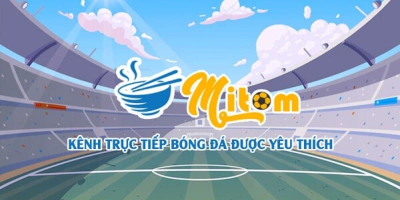 Giới thiệu kênh trực tiếp bóng đá miễn phí không giới hạn Mitom TV